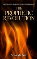 The Prophetic Revolution: Equipping All Believers to Prophesy Biblically B0G6D3D6WM Book Cover