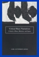Critical Race Narratives: A Study of Race, Rhetoric, and Injury (Critical America Series) 0814731457 Book Cover