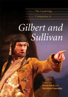 The Cambridge Companion to Gilbert and Sullivan 0521716594 Book Cover
