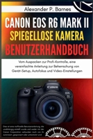 Canon EOS R6 Mark II spiegellose Kamera Benutzerhandbuch: Vom Auspacken zur Profi-Kontrolle, eine vereinfachte Anleitung zur Beherrschung von ... und Video-Einstellungen (German Edition) B0FPBC985L Book Cover