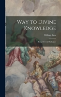 Way to Divine Knowledge: Being Several Dialogues 1017579504 Book Cover