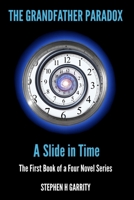 The Grandfather Paradox I: A Slide in Time 0995231567 Book Cover
