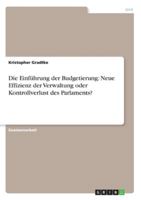 Die Einf�hrung der Budgetierung: Neue Effizienz der Verwaltung oder Kontrollverlust des Parlaments? 3656240612 Book Cover