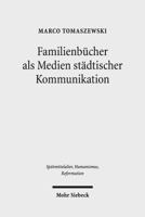Familienbucher ALS Medien Stadtischer Kommunikation: Untersuchungen Zur Basler Geschichtschreibung Im 16. Jahrhundert 3161549074 Book Cover