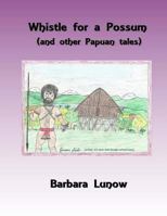 Whistle for a Possum (and other Papuan tales) 0692783946 Book Cover