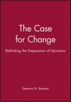 The Case for Change: Rethinking the Preparation of Educators (Jossey Bass Education Series) 1555425046 Book Cover