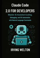 Claude Code 2.0 for Developers: Master AI-assisted coding, debugging and Git automation with natural language commands B0G3KWQ7X9 Book Cover