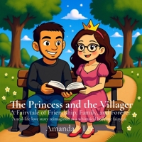 The Princess and the Villager: A Fairytale of Friendship, Family, and Forever (A real-life love story reimagined as a whimsical bedtime fairytale) B0FR9STR55 Book Cover