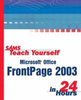 Sams Teach Yourself Microsoft Office FrontPage 2003 in 24 Hours, First Edition 0672325527 Book Cover