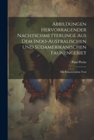Abbildungen hervorragender Nachtschmetterlinge aus dem indo-australischen und südamerikanischen Faunengebiet: Mit erlauterndem Text 1021791660 Book Cover
