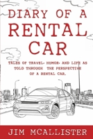 Diary of a Rental Car: Tales of Travel, Humor, and Life as Told Through the Perspective of a Rental Car 1667890727 Book Cover