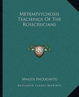 Metempsychosis Teachings Of The Rosicrucians 1419114743 Book Cover