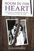 Room in the Heart: Surviving a Childhood Undone, Fulfilling a Pact to Love 1544761325 Book Cover