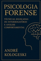 PSICOLOGIA FORENSE: TÉCNICAS AVANÇADAS DE INTERROGATÓRIO E ANÁLISE COMPORTAMENTAL (Portuguese Edition) B0G6SGJQPG Book Cover