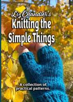 Liz Chandler's Knitting the Simple Things: A Collection of Practical Patterns B0H9J7KFYN Book Cover