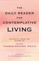The Daily Reader for Contemplative Living: Excerpts from the Works of Father Thomas Keating, O.C.S.O. : Sacred Scripture, and Other Spiritual Writings 0826415156 Book Cover