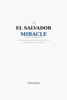 THE EL SALVADOR MIRACLE: From the Most Dangerous Country on Earth to the Safest in Latin America B0GWDT7L5N Book Cover