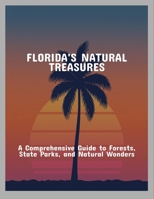 Florida'S Natural Treasures: A Comprehensive Guide To Forests, State Parks, And Natural Wonders B0FPBGJ2TG Book Cover