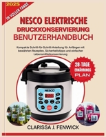 NESCO ELEKTRISCHE DRUCKKONSERVIERUNG BENUTZERHANDBUCH: Kompakte Schritt-für-Schritt-Anleitung für Anfänger mit bewährten Rezepten, Sicherheitstipps ... Lebensmittelkonservierung (German Edition) B0FNMSZNVL Book Cover