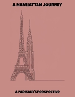 A Manhattan Journey: A Parisian'S Perspective B0FPBPZBF9 Book Cover