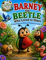 Barney the Beetle Who Loved to Share: Discover How One Act of Kindness Can Grow (The Little Sprouts Garden Collection) B0HFY9GT82 Book Cover