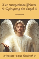 Der energetische Schutz & Reinigung der Engel ®: Engelenergie (German Edition) B0F9XV8BYK Book Cover