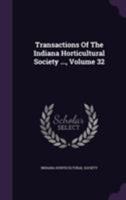 Transactions of the Indiana Horticultural Society ..., Volume 32 1354937775 Book Cover