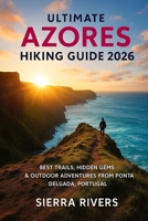 ULTIMATE AZORES HIKING GUIDE 2026: Best Trails, Hidden Gems & Outdoor Adventures from Ponta Delgada, Portugal (WanderPeak Adventure Guides) B0G6TSGF2K Book Cover