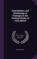 Emendations and Renderings of Passages in the Poetical Works of John Milton 1377382672 Book Cover