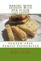 Baking with Pea Flour: Gluten-Free Family Favourites 1492224944 Book Cover