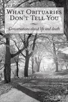 What Obituaries Don't Tell You: Conversations about Life and Death 1452561982 Book Cover