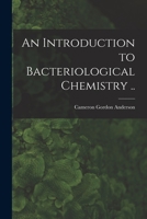 An Introduction to Bacteriological Chemistry .. 1014264456 Book Cover
