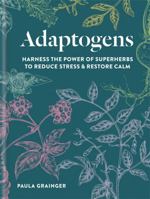 Adaptogens: Harness the power of superherbs to reduce stress & restore calm 1856753859 Book Cover