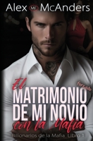 El Matrimonio Forzado de mi Novio con la Mafia: Romance con un Billonario de la Mafia (Billonarios de la Mafia) (Spanish Edition) B0CL7GL83S Book Cover