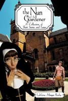 The Nun and the Gardener: A Collection of Short Stories and Essays 1452059594 Book Cover
