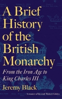 A Brief History of the British Monarchy 1472147901 Book Cover