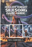 Hollow Knight: Silksong Game Guide: Secrets to Conquer Pharloom and Unlock Every Hidden Path B0FQQHZGFC Book Cover