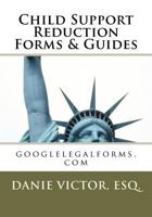 Child Support Reduction Forms & Guides: Googlelegalforms.com 1466375094 Book Cover
