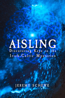 Aisling: Discovering Keys in the Irish-Celtic Mysteries 1959883178 Book Cover