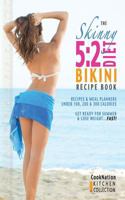 The Skinny 5:2 Bikini Diet Recipe Book: Recipes & Meal Planners Under 100, 200 & 300 Calories. Get Ready For Summer & Lose Weight...FAST! (Kitchen Collection On Kindle) 095764471X Book Cover