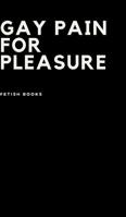 Gay Pain for Pleasure 0368558142 Book Cover