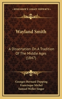 Wayland Smith: A Dissertation On a Tradition of the Middle Ages 1104526824 Book Cover