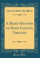 A Brief History of Bath County, Virginia 0656085118 Book Cover