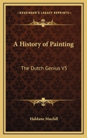 A History of Painting: The Dutch Genius V5 1162727764 Book Cover