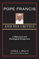 Pope Francis and His Critics: A Historical and Theological Perspective 0809154536 Book Cover