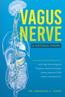 Vagus Nerve and Polyvagal Theory: Learn How to Use the Power of the Vagus Nerve Overcoming Anxiety, Trauma, Depression, PTSD, Autism and Emotional Stress 1913868044 Book Cover