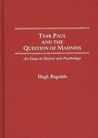 Tsar Paul and the Question of Madness: An Essay in History and Psychology (Contributions to the Study of World History) 0313266085 Book Cover