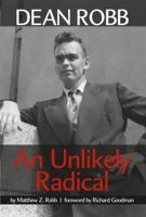 Dean Robb: An Unlikely Radical 0615401627 Book Cover