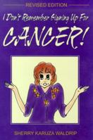 I Don't Remember Signing Up for Cancer! 1579210805 Book Cover