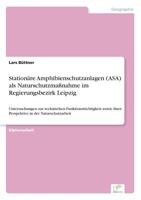 Stationare Amphibienschutzanlagen (Asa) ALS Naturschutzmassnahme Im Regierungsbezirk Leipzig 3838656466 Book Cover